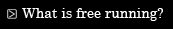 What is free running?